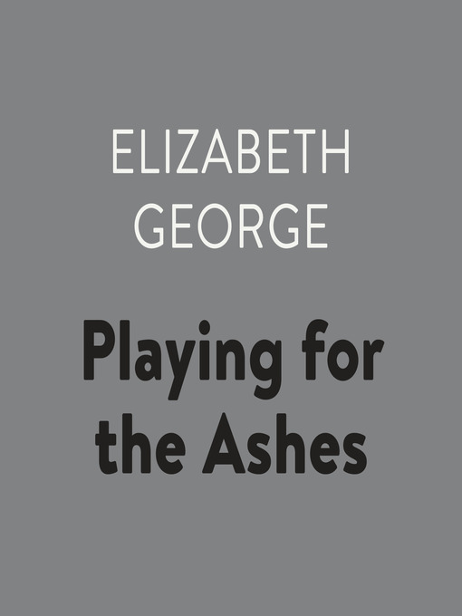 Title details for Playing for the Ashes by Elizabeth George - Wait list